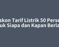 Diskon Tarif Listrik 50 Persen, Untuk Siapa dan Kapan Berlaku?