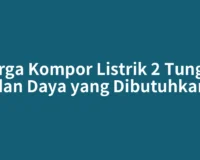 Harga Kompor Listrik 2 Tungku dan Daya yang Dibutuhkan