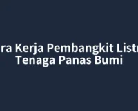 Cara Kerja Pembangkit Listrik Tenaga Panas Bumi