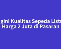 Segini Kualitas Sepeda Listrik Harga 2 Juta di Pasaran