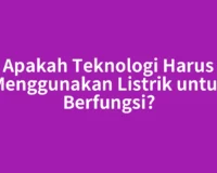 Apakah Teknologi Harus Menggunakan Listrik untuk Berfungsi?