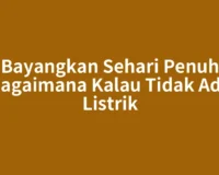 Bayangkan Sehari Penuh Bagaimana Kalau Tidak Ada Listrik