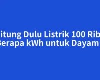 Hitung Dulu Listrik 100 Ribu Berapa kWh untuk Dayamu