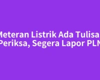 Meteran Listrik Ada Tulisan Periksa, Segera Lapor PLN