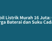 Mobil Listrik Murah 16 Juta: Cek Harga Baterai dan Suku Cadang