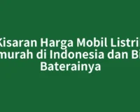 Kisaran Harga Mobil Listrik Termurah di Indonesia dan Biaya Baterainya