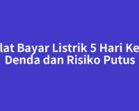 Telat Bayar Listrik 5 Hari Kena Denda dan Risiko Putus