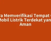 Cara Memverifikasi Tempat Cas Mobil Listrik Terdekat yang Aman