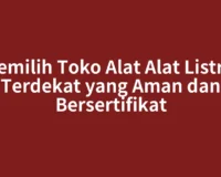 Memilih Toko Alat Alat Listrik Terdekat yang Aman dan Bersertifikat