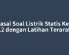Kuasai Soal Listrik Statis Kelas 12 dengan Latihan Terarah